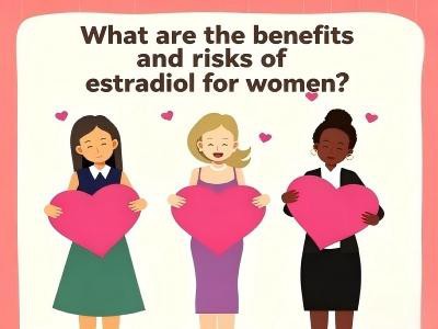 What Are the Benefits and Risks of Estradiol for Women?